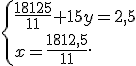  \{ \frac{18125}{11}+15y=2,5\\x=\frac{1812,5}{11} .